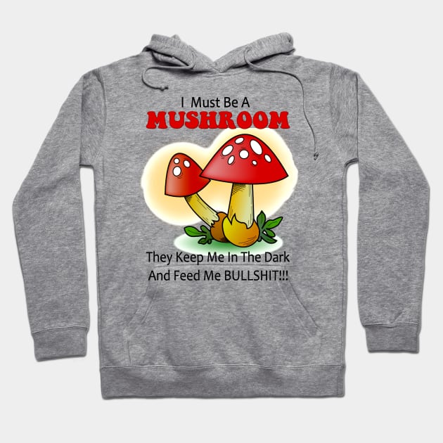 I must be a mushroom keep me in the dark feed me bullshit Hoodie by pickledpossums